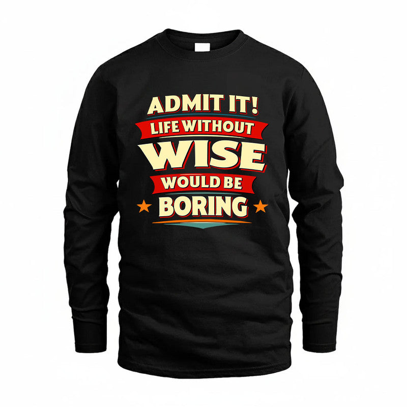 WISE HH88-K2-106–Personalized Funny Quote Apparel “Life Without NAME Would Be Boring”