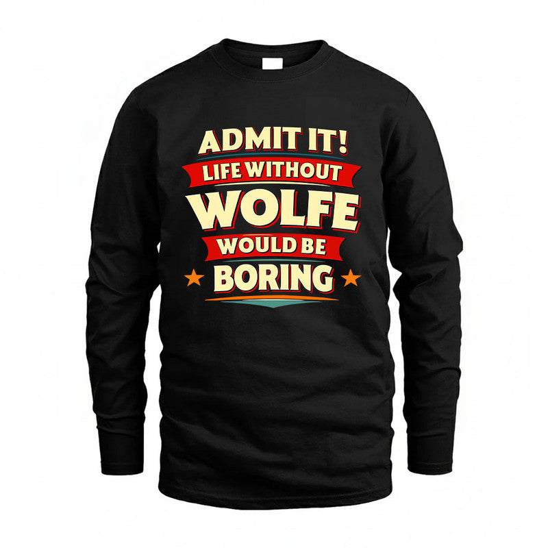 WOLFE HH88-K2-106–Personalized Funny Quote Apparel “Life Without NAME Would Be Boring”