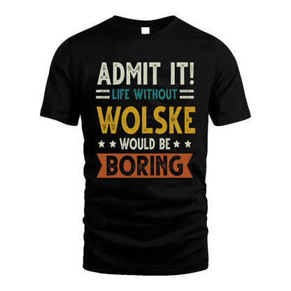 WOLSKE HH88-K2–Personalized Funny Quote Apparel “Life Without NAME Would Be Boring”