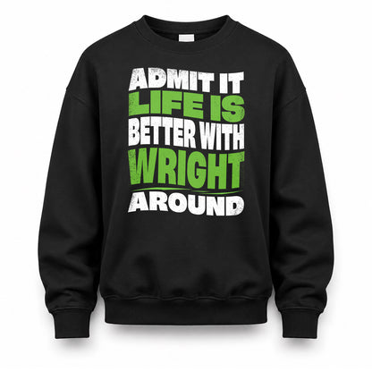WRIGHT KTT19-K098-189 – Personalized Funny Quote Apparel “Admit It, Life Is Better With NAME Around”