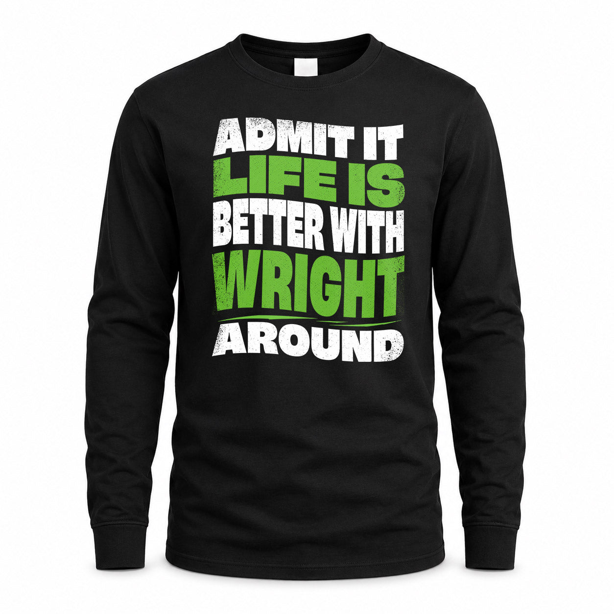 WRIGHT KTT19-K098-189 – Personalized Funny Quote Apparel “Admit It, Life Is Better With NAME Around”