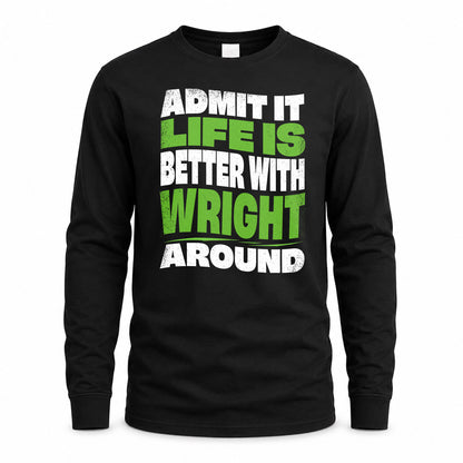 WRIGHT KTT19-K098-189 – Personalized Funny Quote Apparel “Admit It, Life Is Better With NAME Around”