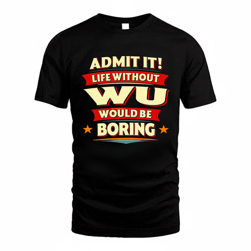 WU HH88-K2-106–Personalized Funny Quote Apparel “Life Without NAME Would Be Boring”