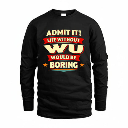 WU HH88-K2-106–Personalized Funny Quote Apparel “Life Without NAME Would Be Boring”