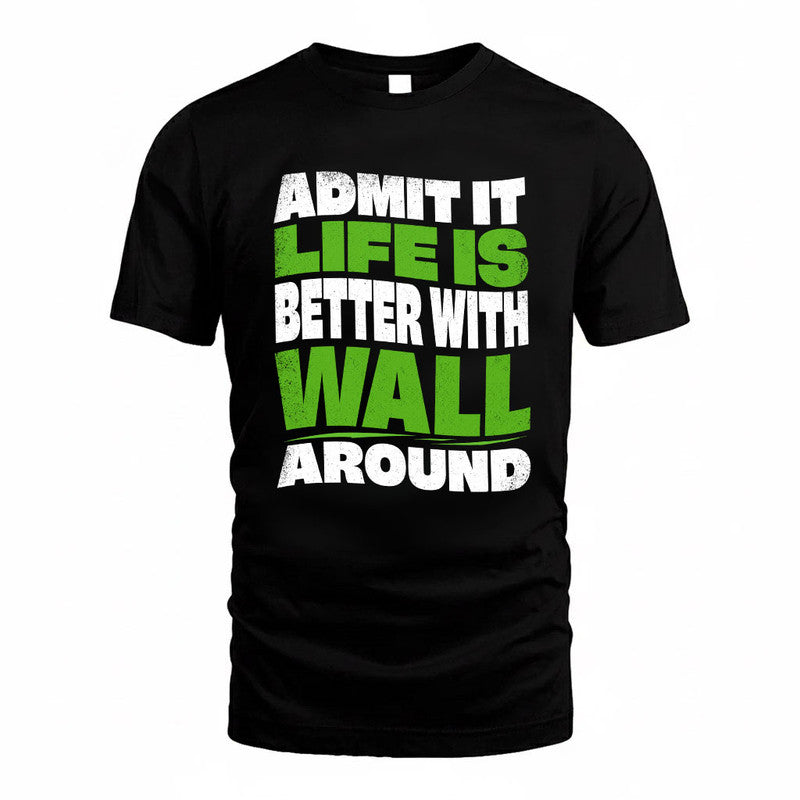 WALL KTT19-K098-189 – Personalized Funny Quote Apparel “Admit It, Life Is Better With NAME Around”