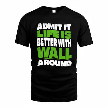 WALL KTT19-K098-189 – Personalized Funny Quote Apparel “Admit It, Life Is Better With NAME Around”