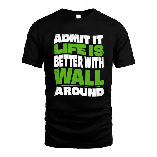 WALL KTT19-K098-189 – Personalized Funny Quote Apparel “Admit It, Life Is Better With NAME Around”