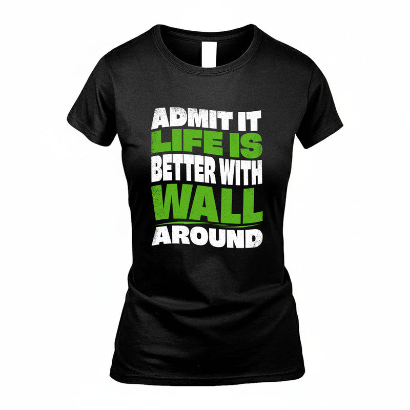 WALL KTT19-K098-189 – Personalized Funny Quote Apparel “Admit It, Life Is Better With NAME Around”