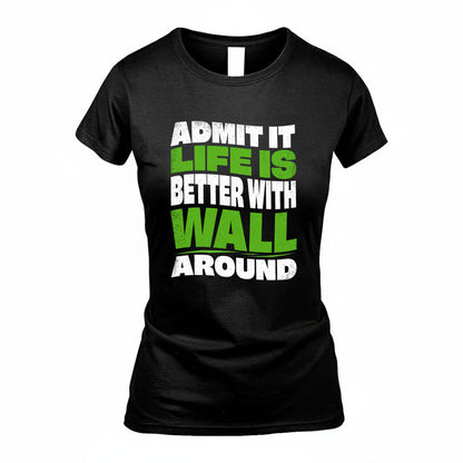 WALL KTT19-K098-189 – Personalized Funny Quote Apparel “Admit It, Life Is Better With NAME Around”