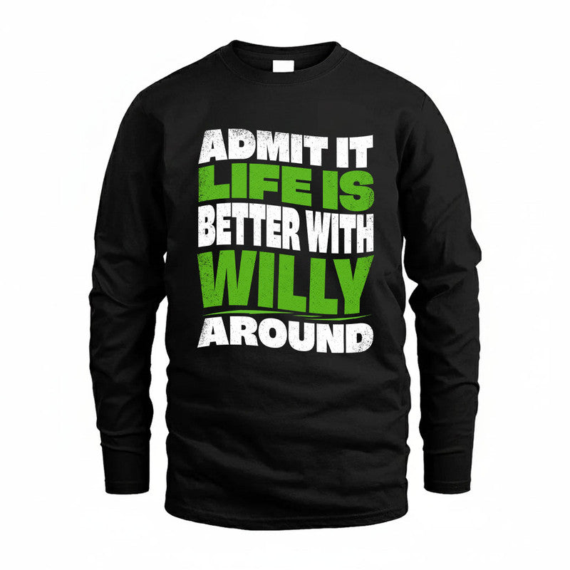 WILLY KTT19-K098-189 – Personalized Funny Quote Apparel “Admit It, Life Is Better With NAME Around”