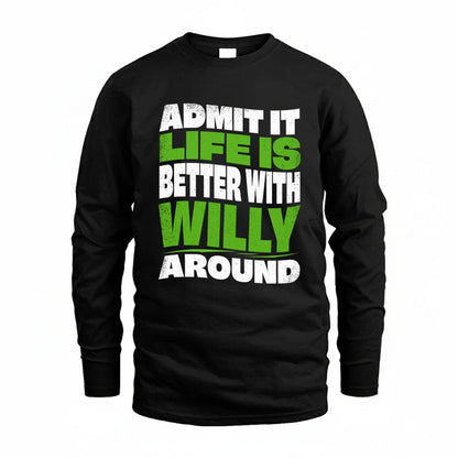 WILLY KTT19-K098-189 – Personalized Funny Quote Apparel “Admit It, Life Is Better With NAME Around”