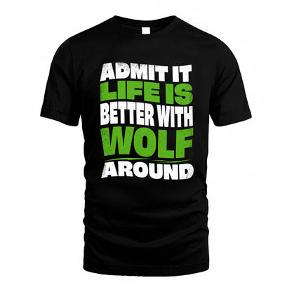 WOLF KTT19-K098-189 – Personalized Funny Quote Apparel “Admit It, Life Is Better With NAME Around”