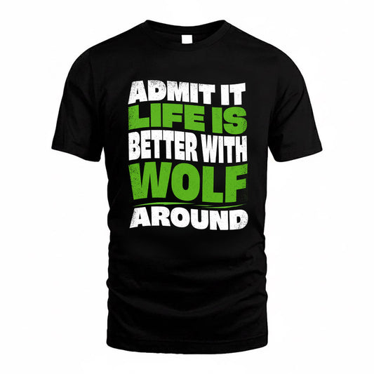 WOLF KTT19-K098-189 – Personalized Funny Quote Apparel “Admit It, Life Is Better With NAME Around”