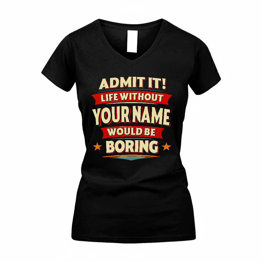 YOUR NAME HH88-K2-106–Personalized Funny Quote Apparel “Life Without NAME Would Be Boring”
