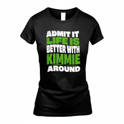KIMMIE KTT19-K098-189 – Personalized Funny Quote Apparel “Admit It, Life Is Better With NAME Around”