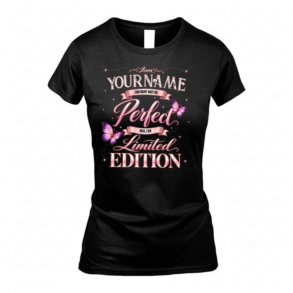 YOUR NAME TT39 Personalized Shirt – I May Not Be Perfect, But I’m Limited Edition