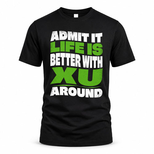 XU KTT19-K098-189 – Personalized Funny Quote Apparel “Admit It, Life Is Better With NAME Around”