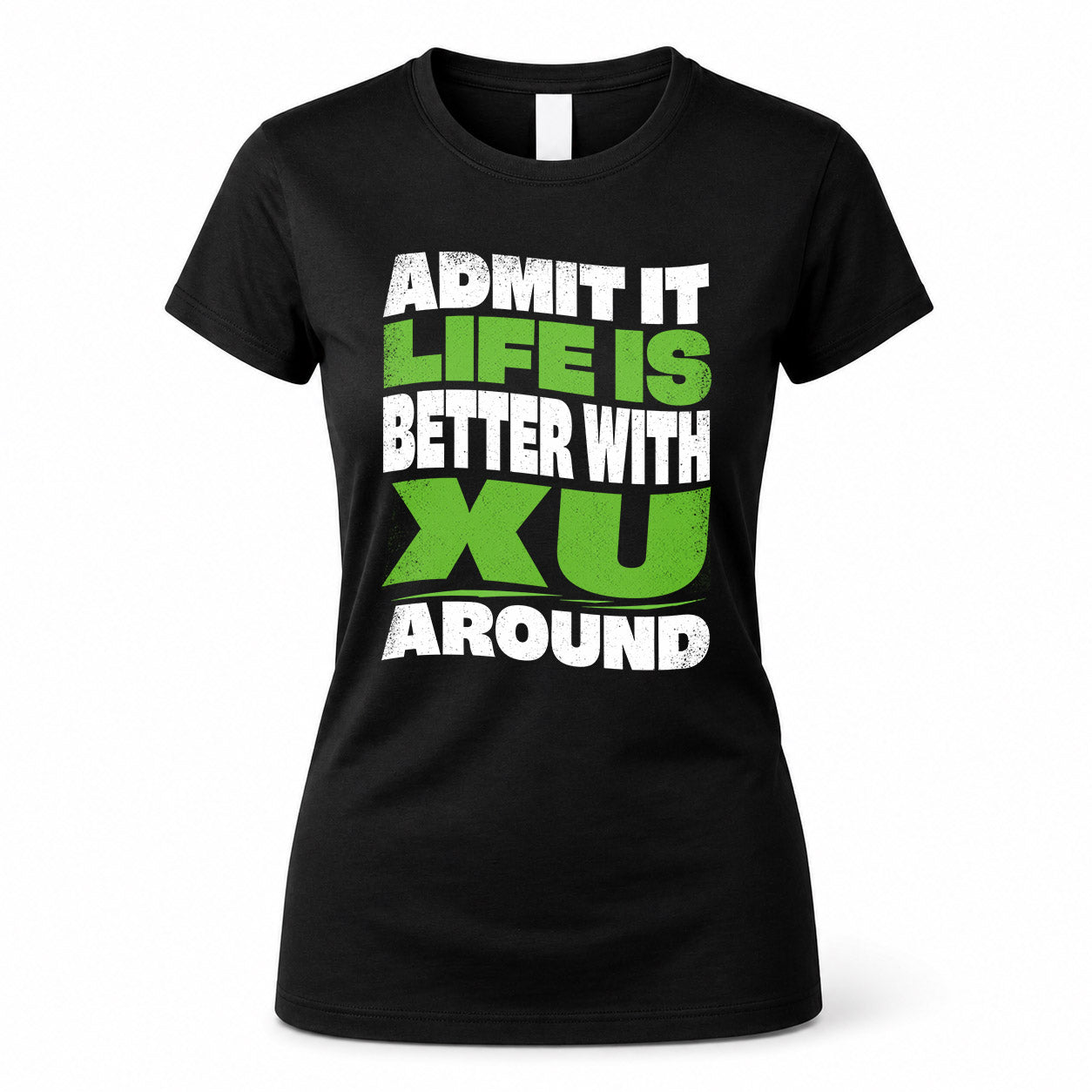 XU KTT19-K098-189 – Personalized Funny Quote Apparel “Admit It, Life Is Better With NAME Around”