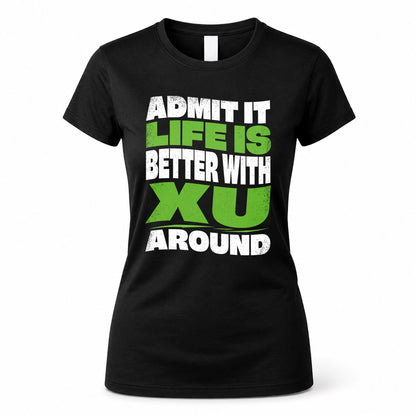 XU KTT19-K098-189 – Personalized Funny Quote Apparel “Admit It, Life Is Better With NAME Around”