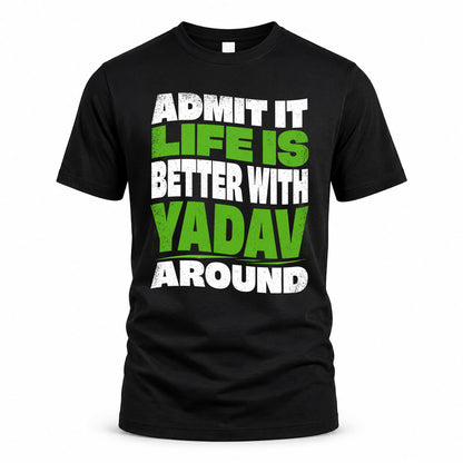 YADAV KTT19-K098-189 – Personalized Funny Quote Apparel “Admit It, Life Is Better With NAME Around”