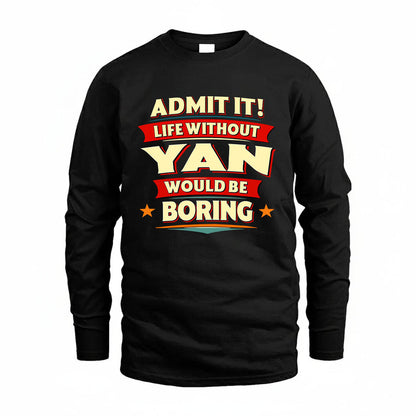 YAN HH88-K2-106–Personalized Funny Quote Apparel “Life Without NAME Would Be Boring”