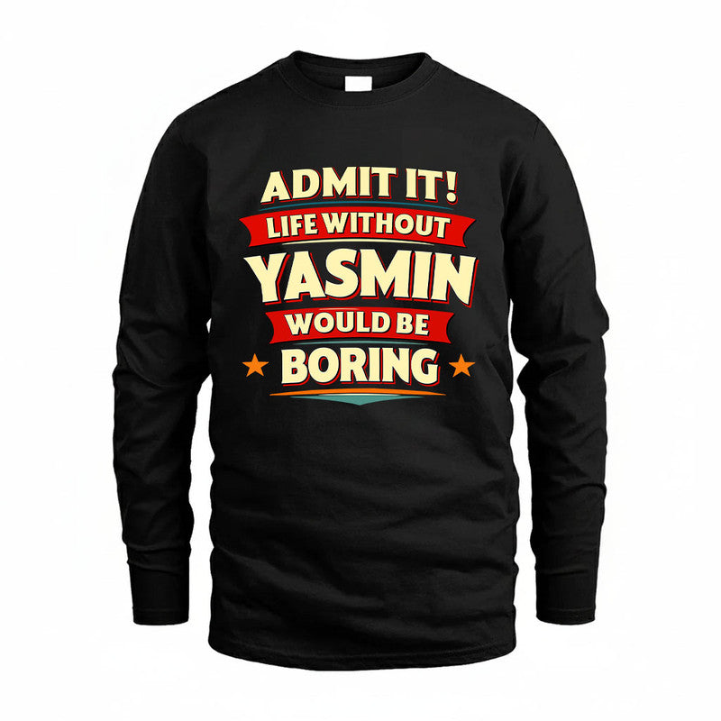 YASMIN HH88-K2-106–Personalized Funny Quote Apparel “Life Without NAME Would Be Boring”