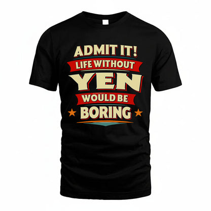 YEN HH88-K2-106–Personalized Funny Quote Apparel “Life Without NAME Would Be Boring”