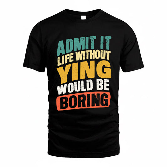 YIN TP88-K4-229–Personalized Funny Quote Apparel “Life Without NAME Would Be Boring”