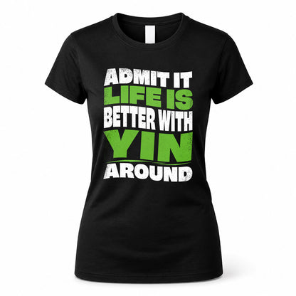 YIN KTT19-K098-189 – Personalized Funny Quote Apparel “Admit It, Life Is Better With NAME Around”