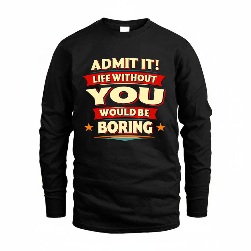 YOU HH88-K2-106–Personalized Funny Quote Apparel “Life Without NAME Would Be Boring”