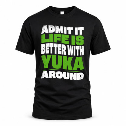 YUKA KTT19-K098-189 – Personalized Funny Quote Apparel “Admit It, Life Is Better With NAME Around”
