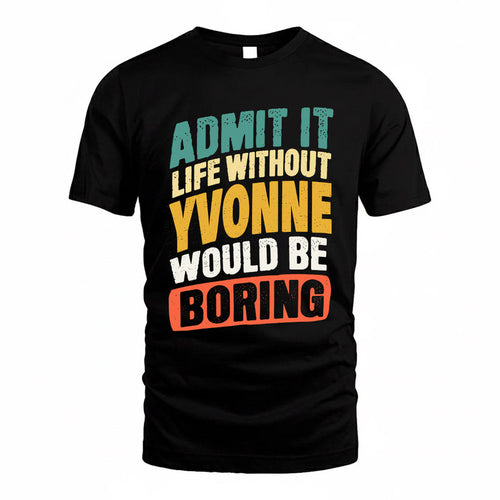 YURI TP88-K4-229–Personalized Funny Quote Apparel “Life Without NAME Would Be Boring”