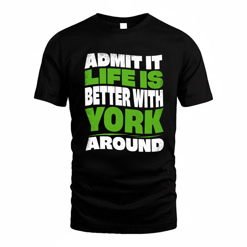 YORK KTT19-K098-189 – Personalized Funny Quote Apparel “Admit It, Life Is Better With NAME Around”