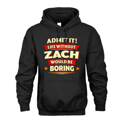 ZACH HH88-K2-106–Personalized Funny Quote Apparel “Life Without NAME Would Be Boring”