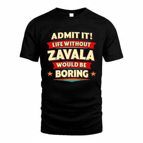 ZAVALA HH88-K2-106–Personalized Funny Quote Apparel “Life Without NAME Would Be Boring”