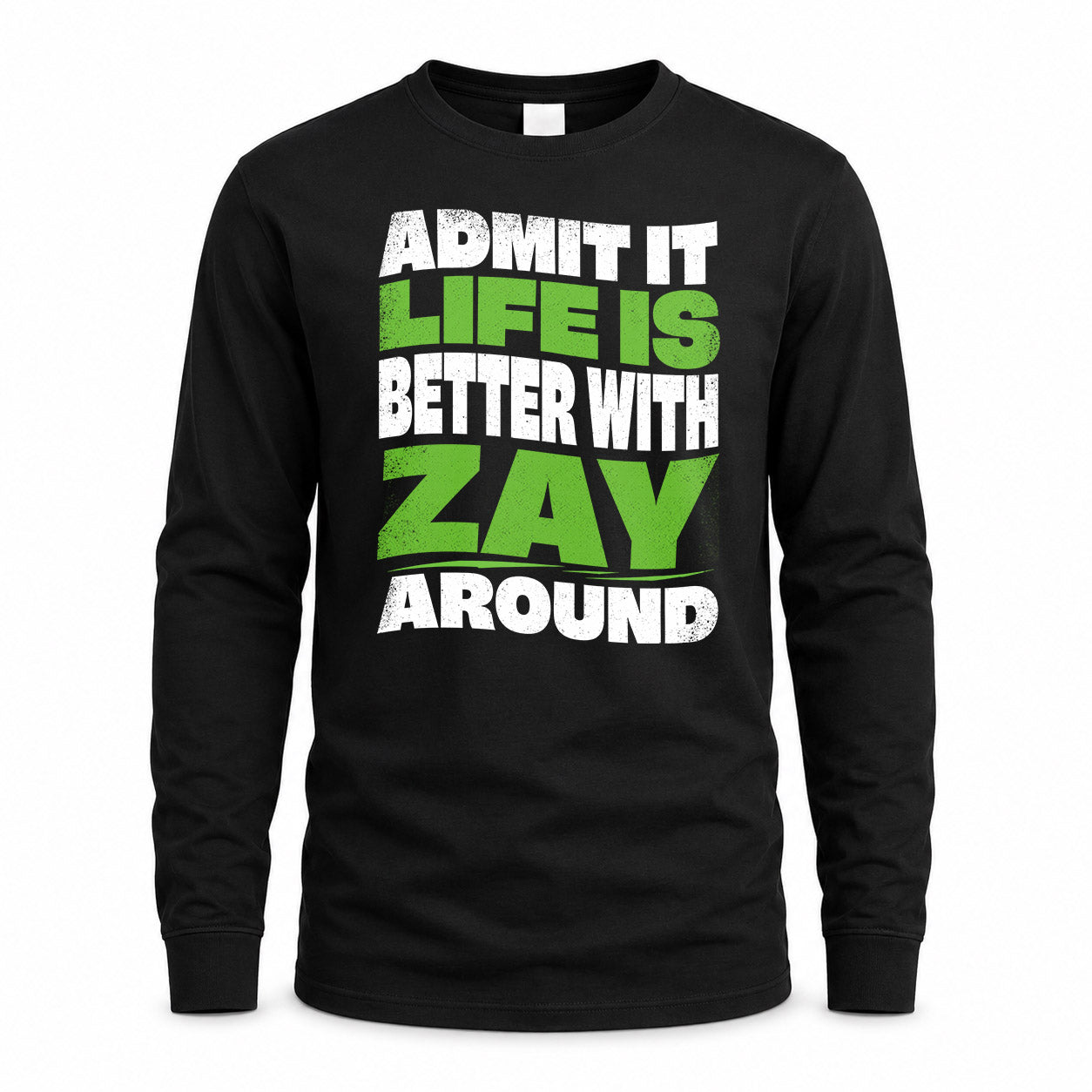 ZAY KTT19-K098-189 – Personalized Funny Quote Apparel “Admit It, Life Is Better With NAME Around”