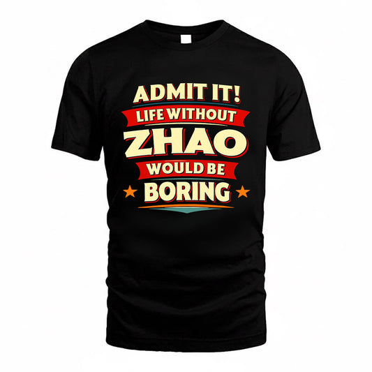 ZHAO HH88-K2-106–Personalized Funny Quote Apparel “Life Without NAME Would Be Boring”