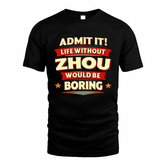 ZHOU HH88-K2-106–Personalized Funny Quote Apparel “Life Without NAME Would Be Boring”