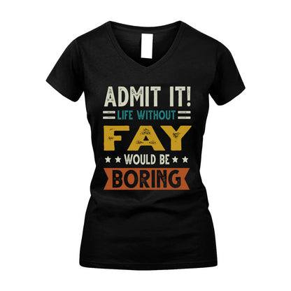 FAY HH88-K2–Personalized Funny Quote Apparel “Life Without NAME Would Be Boring”