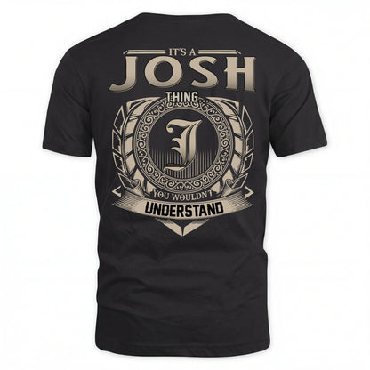 JOSH HH88-K2–Personalized Name Quote Apparel “It’s an NAME Thing You Wouldn’t Understand”