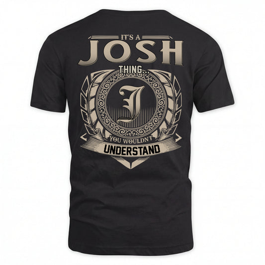 JOSH HH88-K2–Personalized Name Quote Apparel “It’s an NAME Thing You Wouldn’t Understand”