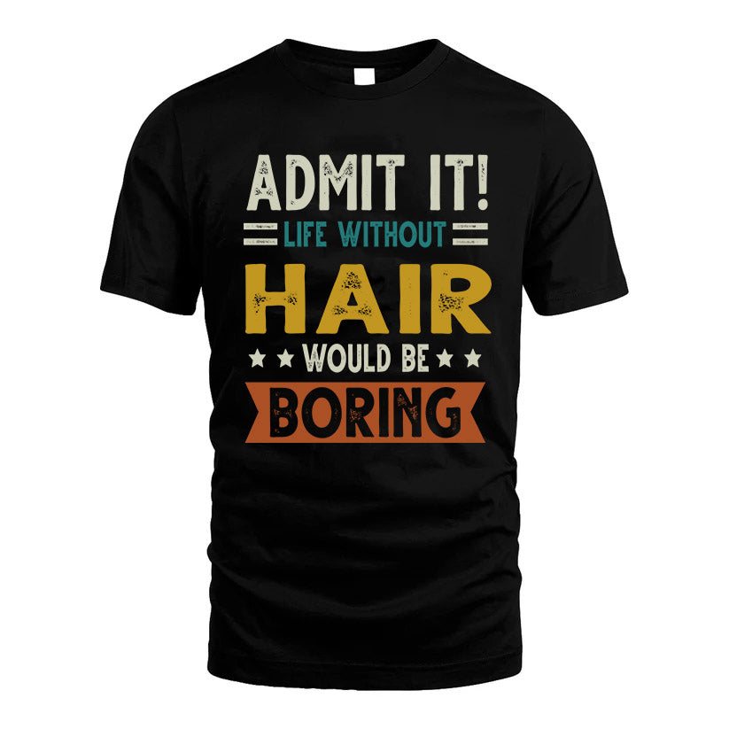 HAIR HH88-K2–Personalized Funny Quote Apparel “Life Without NAME Would Be Boring”