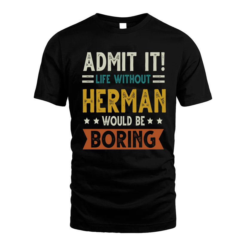 HERMAN HH88-K2–Personalized Funny Quote Apparel “Life Without NAME Would Be Boring”