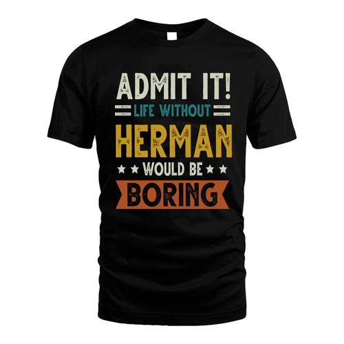 HERMAN HH88-K2–Personalized Funny Quote Apparel “Life Without NAME Would Be Boring”