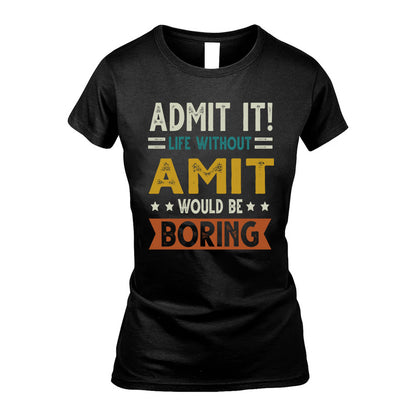 AMIT HH88-K2–Personalized Funny Quote Apparel “Life Without NAME Would Be Boring”