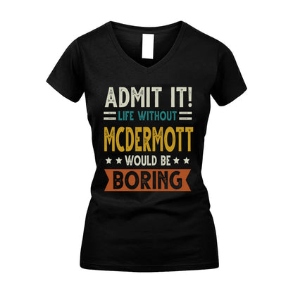 MCDERMOTT HH88-K2–Personalized Funny Quote Apparel “Life Without NAME Would Be Boring”