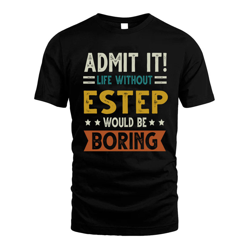 ESTEP HH88-K2–Personalized Funny Quote Apparel “Life Without NAME Would Be Boring”