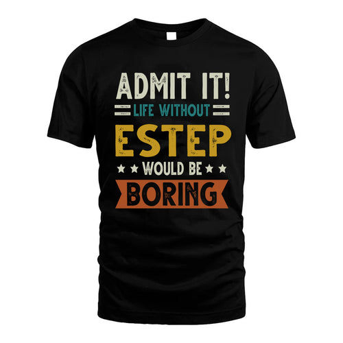 ESTEP HH88-K2–Personalized Funny Quote Apparel “Life Without NAME Would Be Boring”