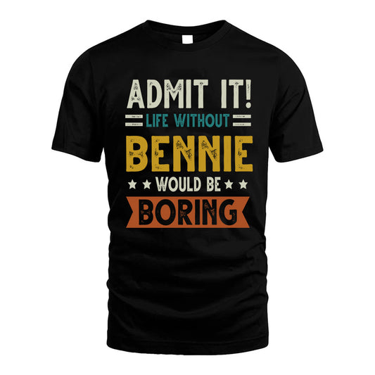 BENNIE HH88-K2–Personalized Funny Quote Apparel “Life Without NAME Would Be Boring”