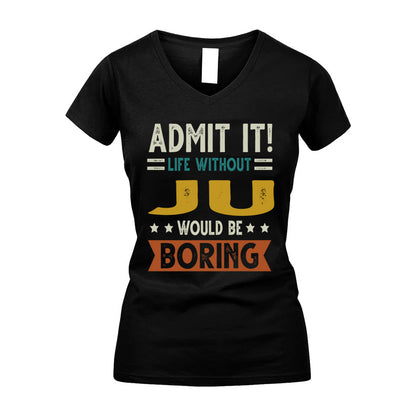 JU HH88-K2–Personalized Funny Quote Apparel “Life Without NAME Would Be Boring”